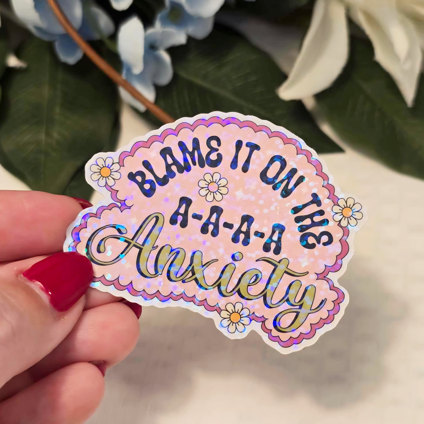 💖✨ "Blame It on the AAAAAnxiety" Holographic Sticker – Funny Mental Health Vinyl Sticker