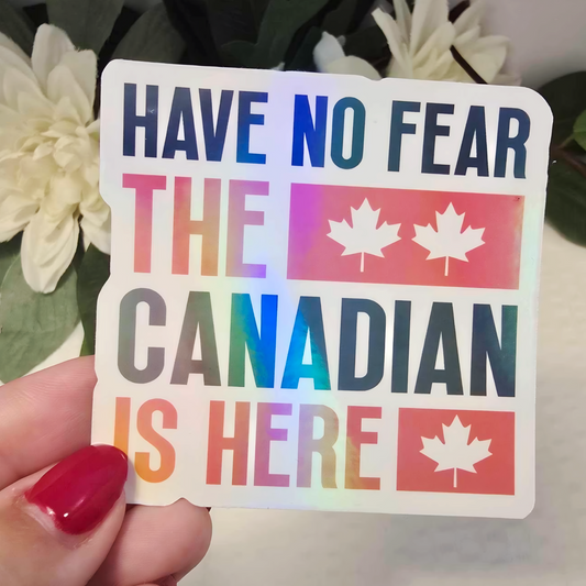 🍁✨ 3" Holographic Sticker – "Have No Fear, The CANADIAN Is Here" Funny Canada Theme