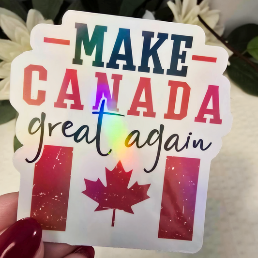 🍁✨ 3" Holographic Sticker – "Make Canada Great Again" Funny Canadian Theme